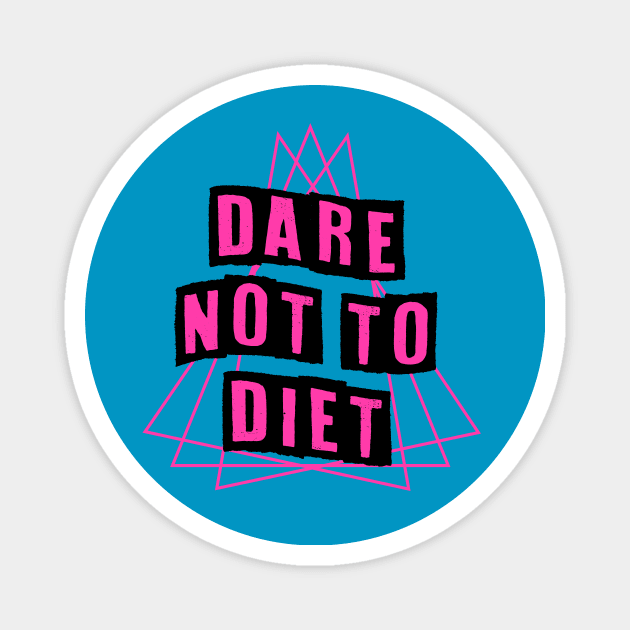 Dare Not To Diet Magnet by BethTheKilljoy